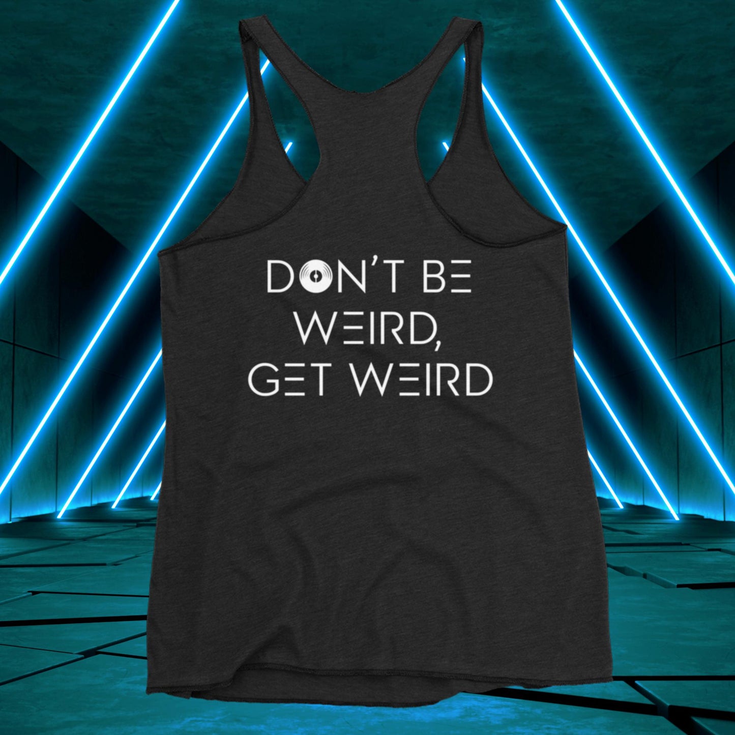 Women's Don't Be Weird, Get Weird Tank Top