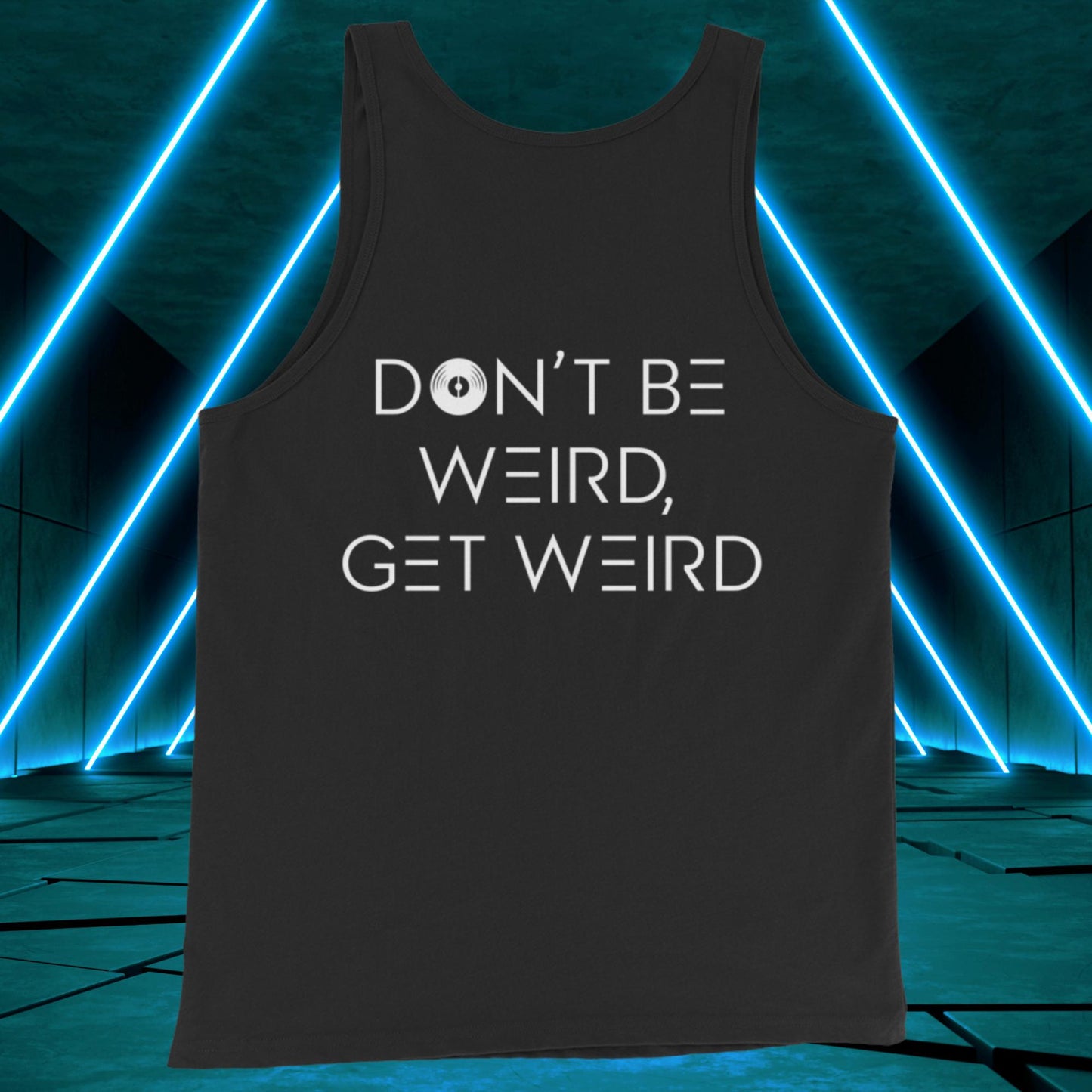 Men's Don't Be Weird, Get Weird Tank Top