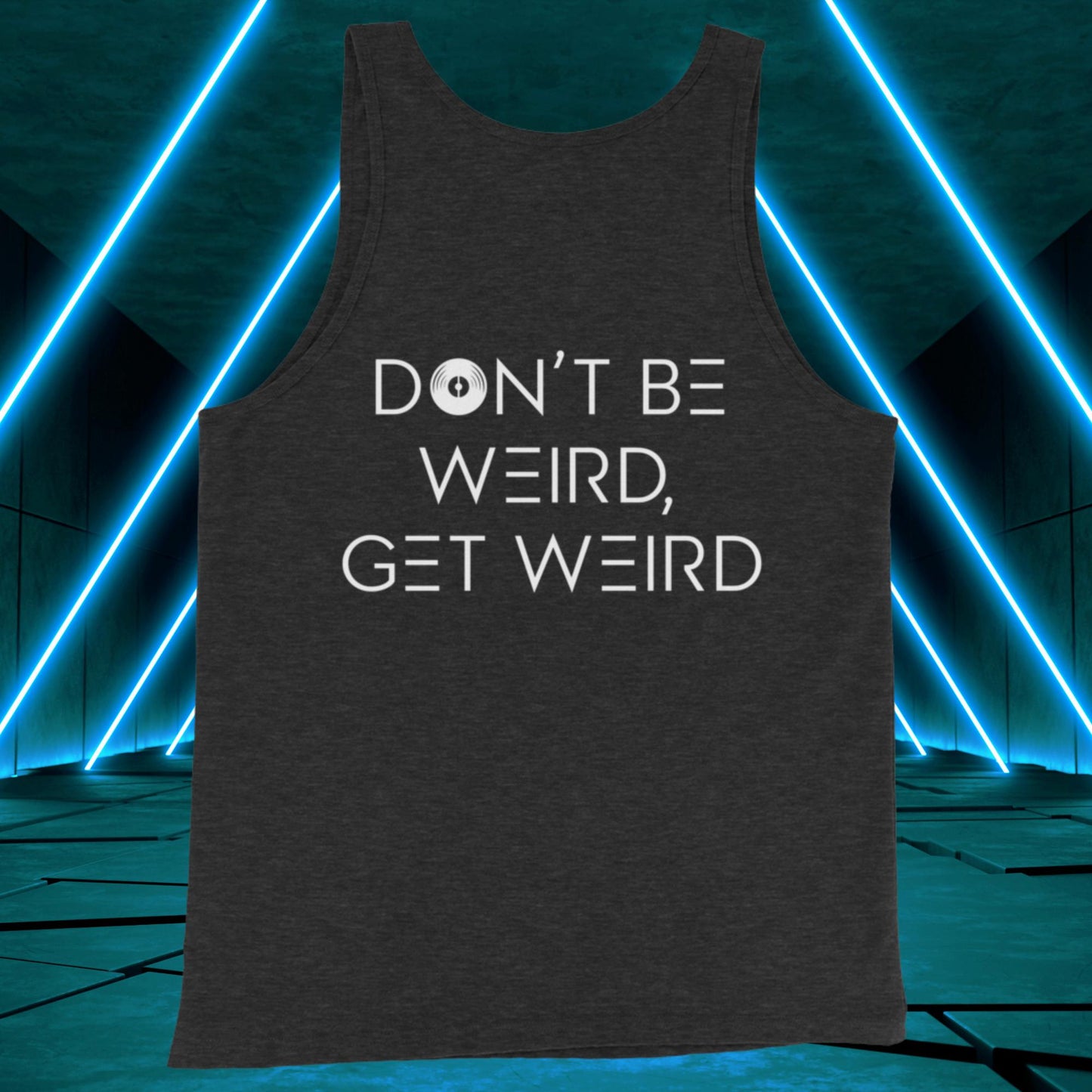 Men's Don't Be Weird, Get Weird Tank Top