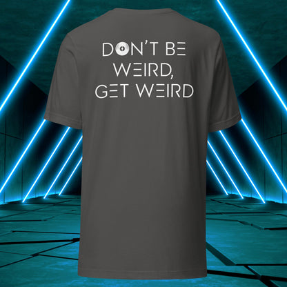 Don't Be Weird, Get Weird T-Shirt ♂️/♀️