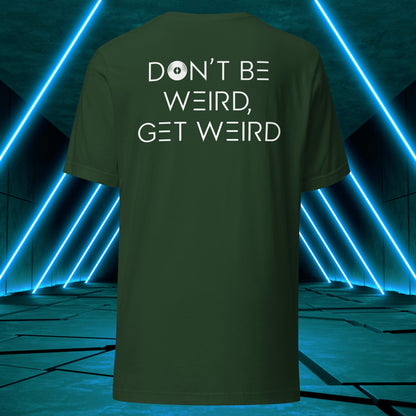 Don't Be Weird, Get Weird T-Shirt ♂️/♀️