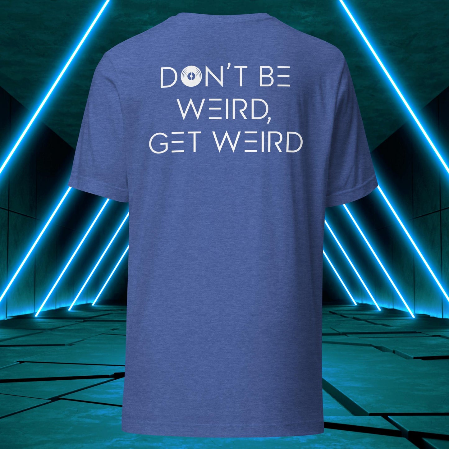 Don't Be Weird, Get Weird T-Shirt ♂️/♀️