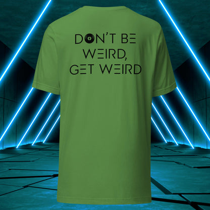 Don't Be Weird, Get Weird T-Shirt: Daybreak Edition ♂️/♀️