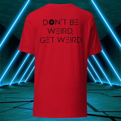 Don't Be Weird, Get Weird T-Shirt: Daybreak Edition ♂️/♀️