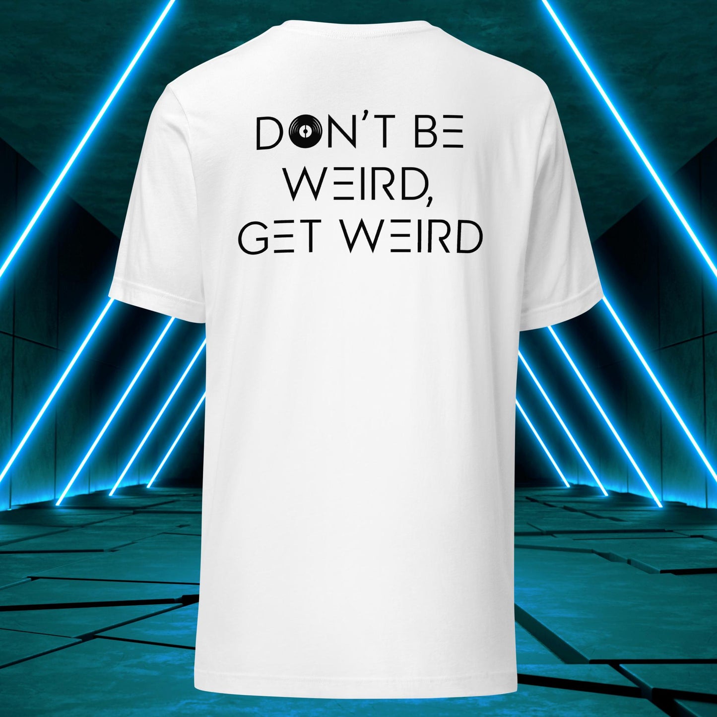 Don't Be Weird, Get Weird T-Shirt: Daybreak Edition ♂️/♀️