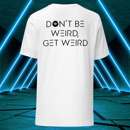 Don't Be Weird, Get Weird T-Shirt: Daybreak Edition ♂️/♀️